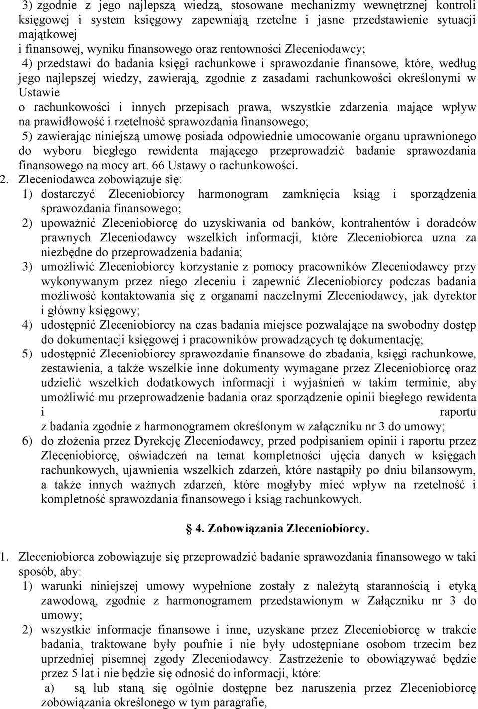 określonymi w Ustawie o rachunkowości i innych przepisach prawa, wszystkie zdarzenia mające wpływ na prawidłowość i rzetelność sprawozdania finansowego; 5) zawierając niniejszą umowę posiada