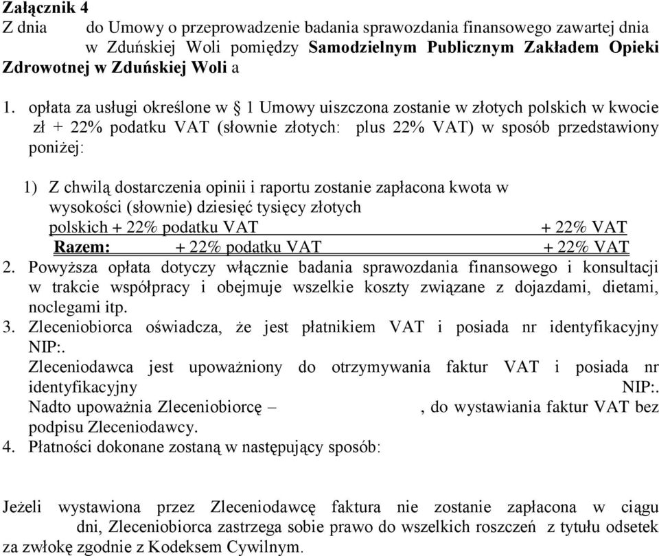 opinii i raportu zostanie zapłacona kwota w wysokości (słownie) dziesięć tysięcy złotych polskich + 22% podatku VAT + 22% VAT Razem: + 22% podatku VAT + 22% VAT 2.