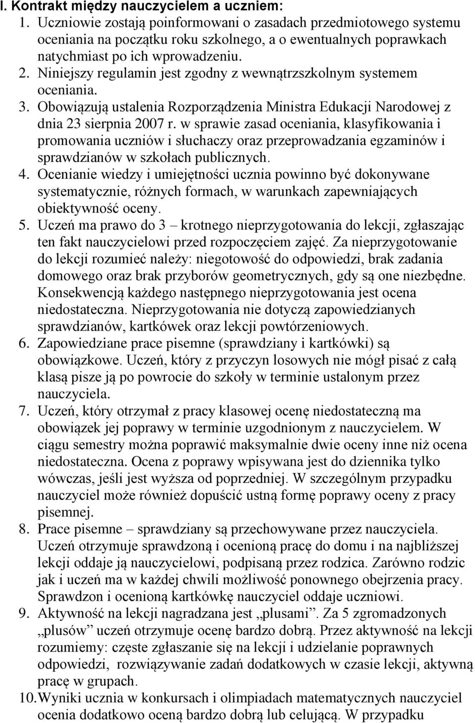 Niniejszy regulamin jest zgodny z wewnątrzszkolnym systemem oceniania. 3. Obowiązują ustalenia Rozporządzenia Ministra Edukacji Narodowej z dnia 23 sierpnia 2007 r.