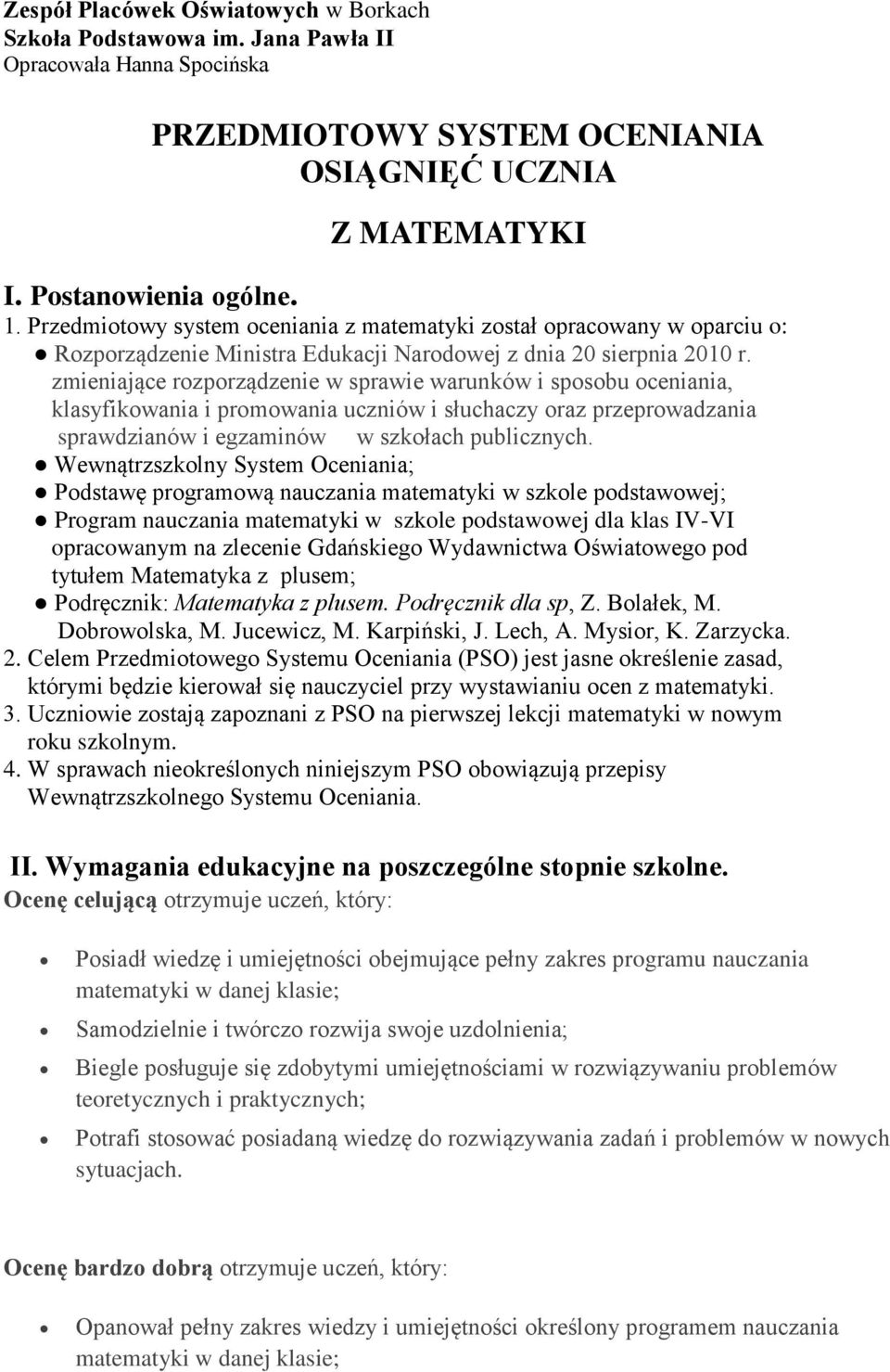 zmieniające rozporządzenie w sprawie warunków i sposobu oceniania, klasyfikowania i promowania uczniów i słuchaczy oraz przeprowadzania sprawdzianów i egzaminów w szkołach publicznych.