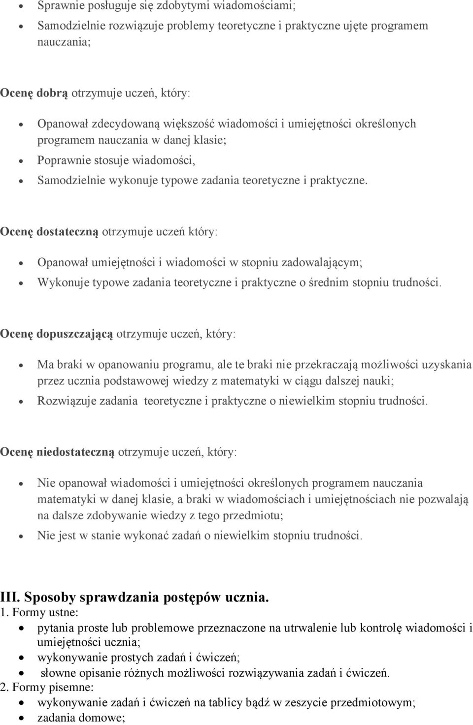 Ocenę dostateczną otrzymuje uczeń który: Opanował umiejętności i wiadomości w stopniu zadowalającym; Wykonuje typowe zadania teoretyczne i praktyczne o średnim stopniu trudności.