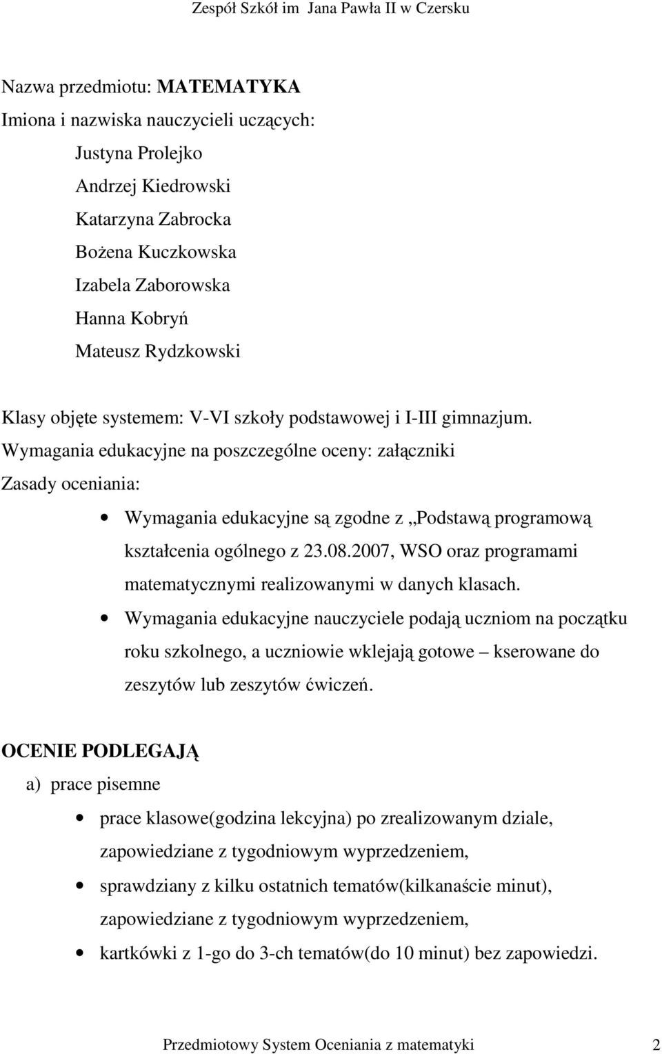 Wymagania edukacyjne na poszczególne oceny: załączniki Zasady oceniania: Wymagania edukacyjne są zgodne z Podstawą programową kształcenia ogólnego z 23.08.