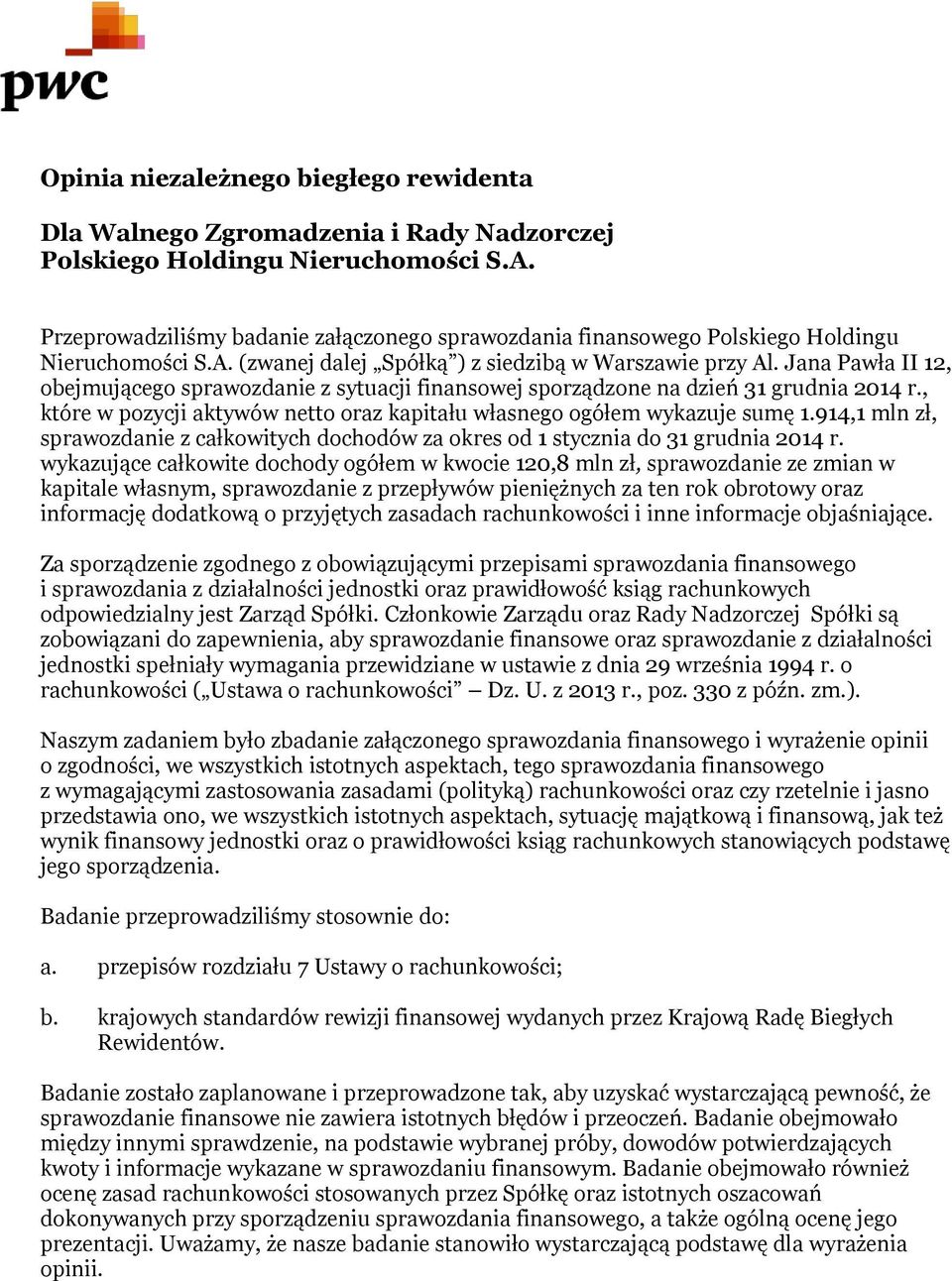 Jana Pawła II 12, obejmującego sprawozdanie z sytuacji finansowej sporządzone na dzień 31 grudnia 2014 r., które w pozycji aktywów netto oraz kapitału własnego ogółem wykazuje sumę 1.