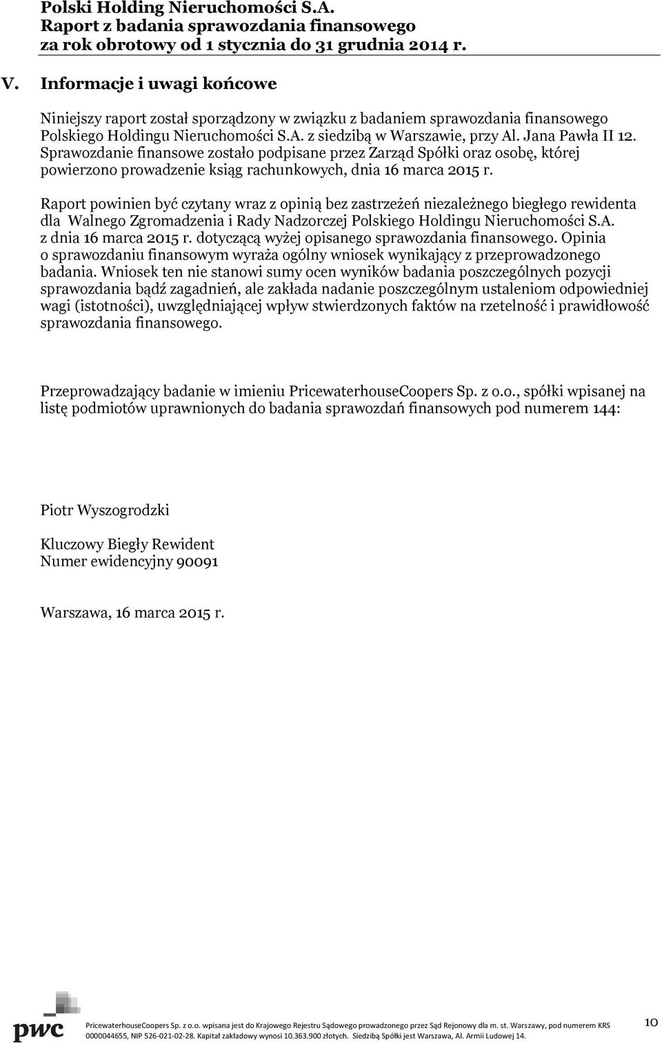 Raport powinien być czytany wraz z opinią bez zastrzeżeń niezależnego biegłego rewidenta dla Walnego Zgromadzenia i Rady Nadzorczej Polskiego Holdingu Nieruchomości S.A. z dnia 16 marca 2015 r.