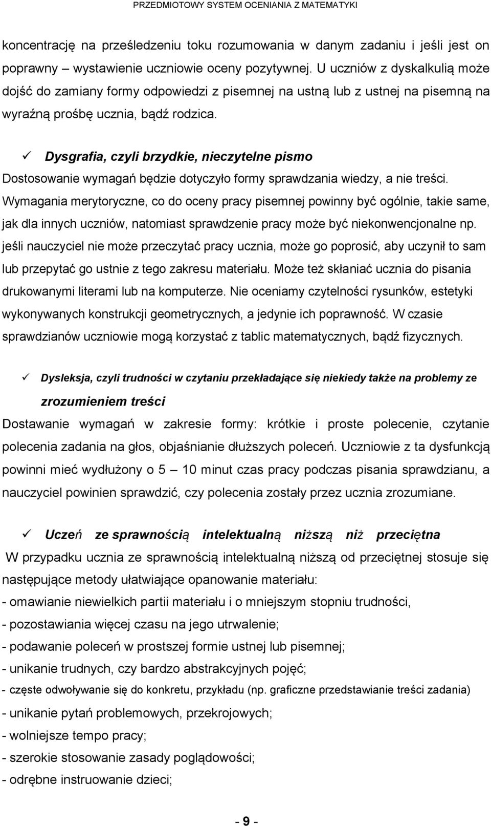 Dysgrafia, czyli brzydkie, nieczytelne pismo Dostosowanie wymagań będzie dotyczyło formy sprawdzania wiedzy, a nie treści.