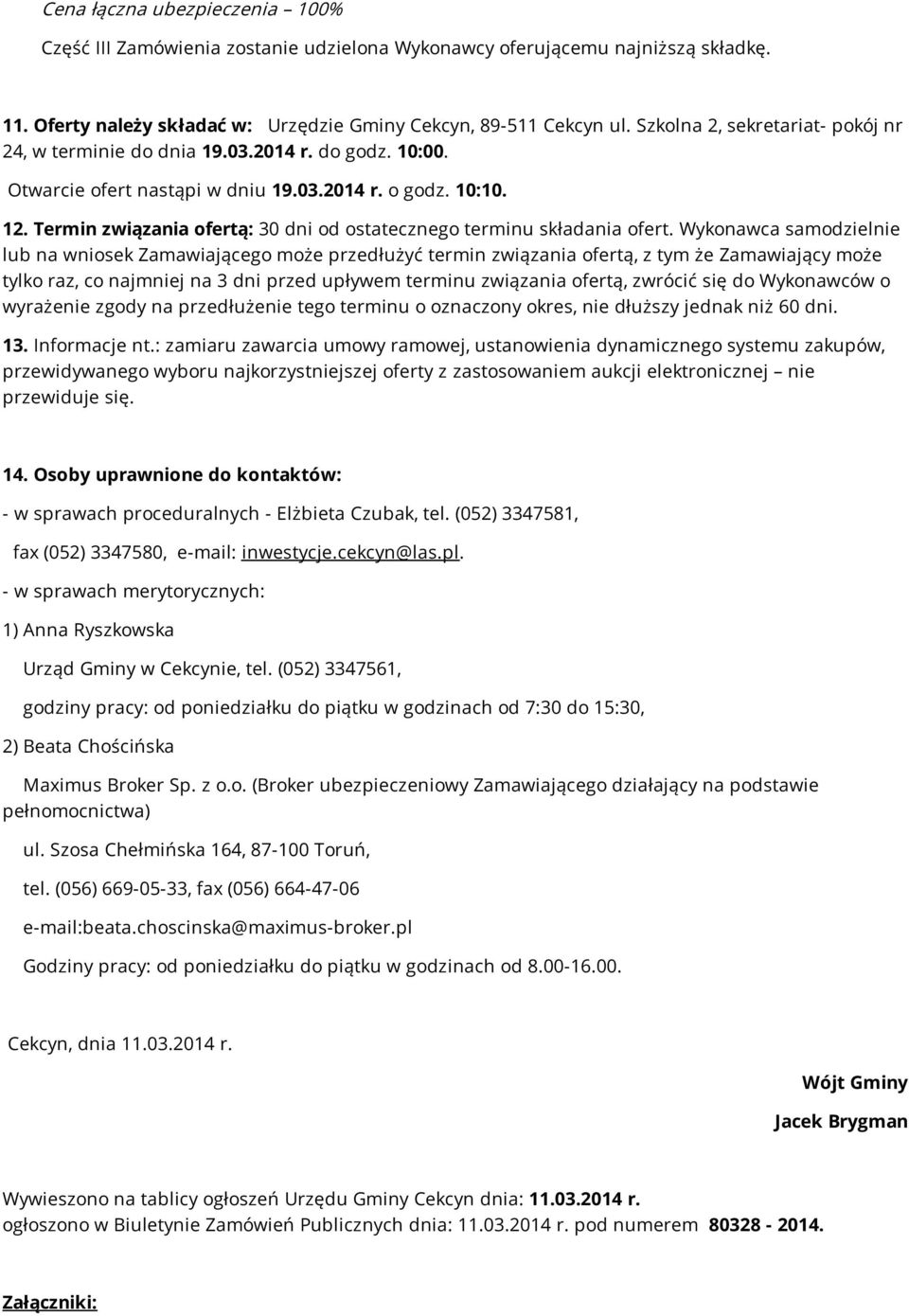 Termin związania ofertą: 30 dni od ostatecznego terminu składania ofert.