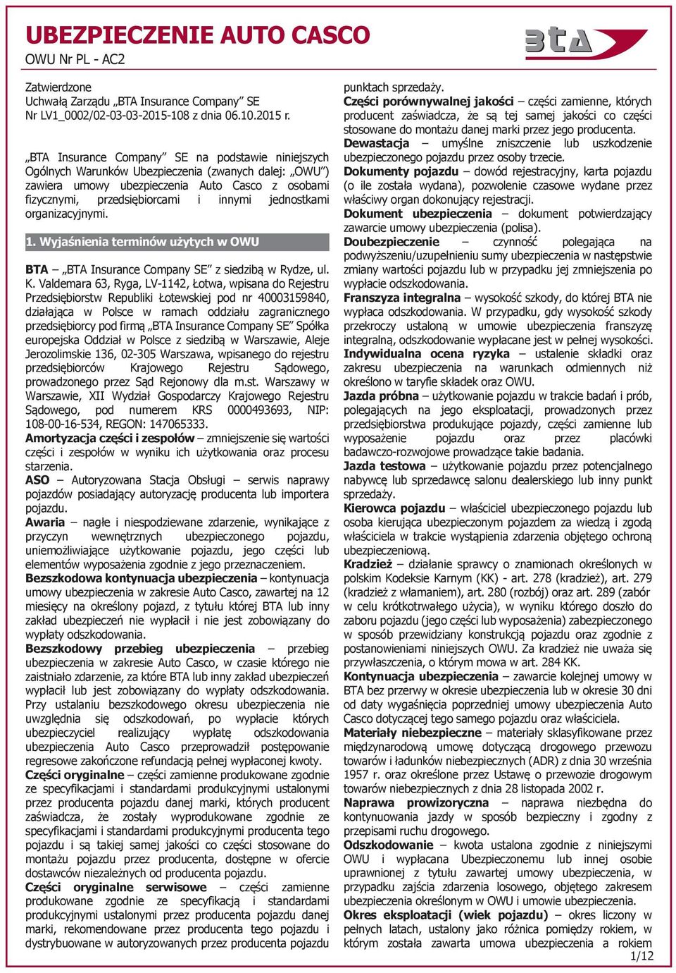 jednostkami organizacyjnymi. 1. Wyjaśnienia terminów użytych w OWU BTA BTA Insurance Company SE z siedzibą w Rydze, ul. K.