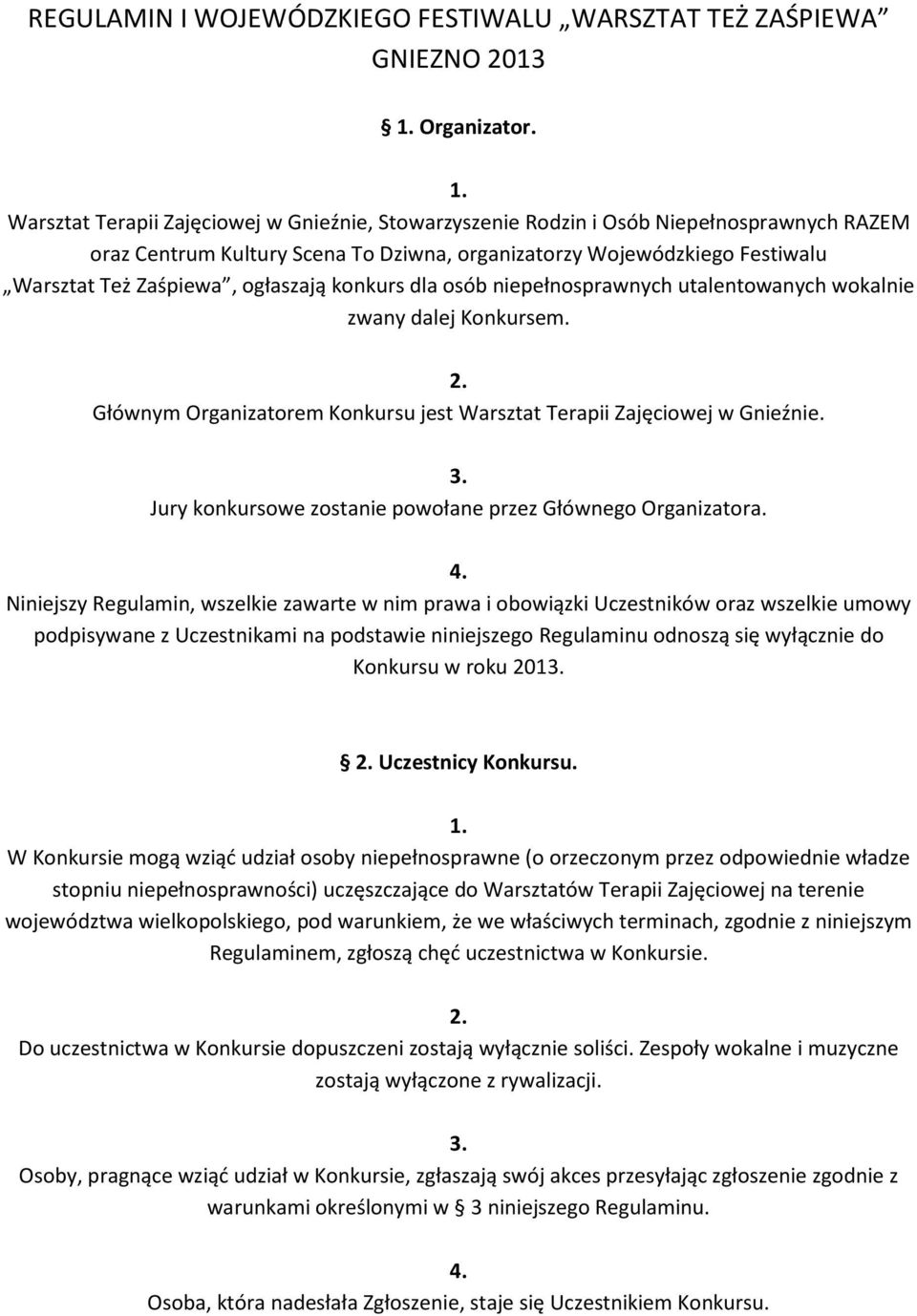 ogłaszają konkurs dla osób niepełnosprawnych utalentowanych wokalnie zwany dalej Konkursem. Głównym Organizatorem Konkursu jest Warsztat Terapii Zajęciowej w Gnieźnie.