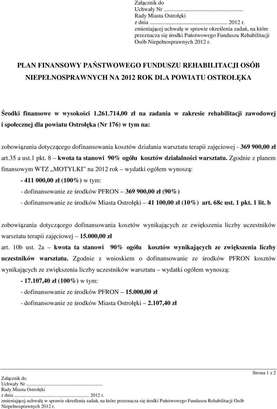 714,00 zł na zadania w zakresie rehabilitacji zawodowej i społecznej dla powiatu Ostrołęka (Nr 176) w tym na: zobowiązania dotyczącego dofinansowania kosztów działania warsztatu terapii zajęciowej -