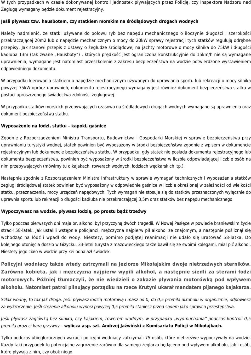 napędzie mechanicznym o mocy do 20kW sprawy rejestracji tych statków regulują odrębne przepisy.