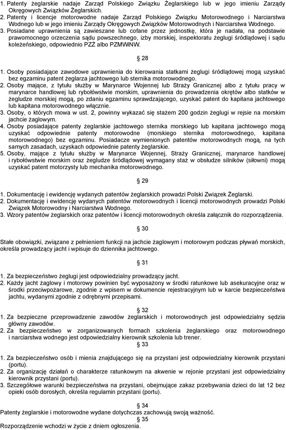 Posiadane uprawnienia są zawieszane lub cofane przez jednostkę, która je nadała, na podstawie prawomocnego orzeczenia sądu powszechnego, izby morskiej, inspektoratu żeglugi śródlądowej i sądu