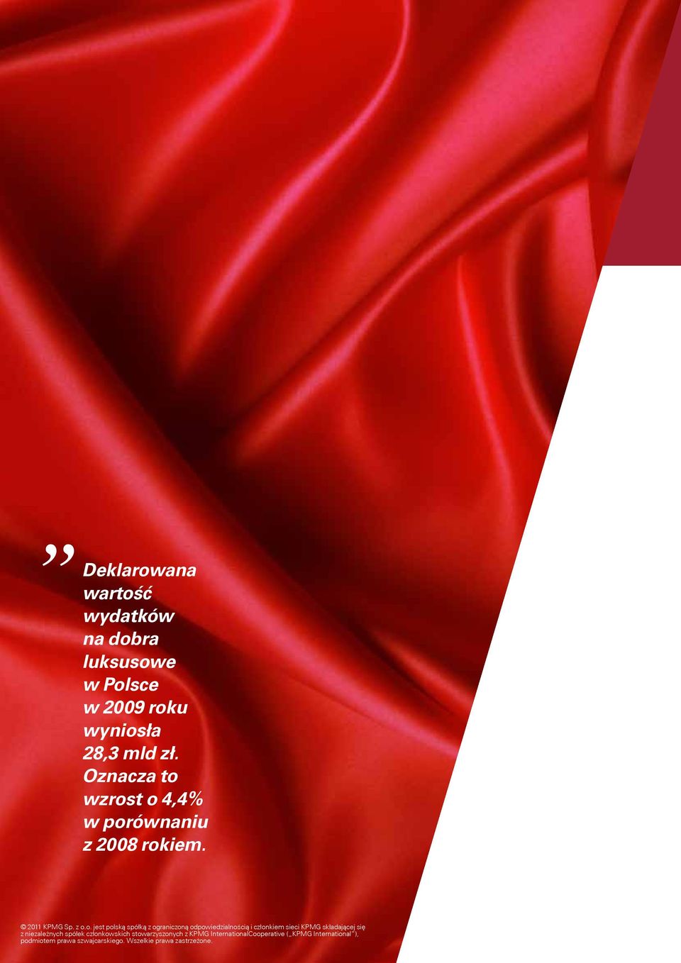 wzrost o 4,4% w porównaniu z 2008 rokiem. 2011 KPMG Sp. z o.o. jest polską spółką z ograniczoną odpowiedzialnością