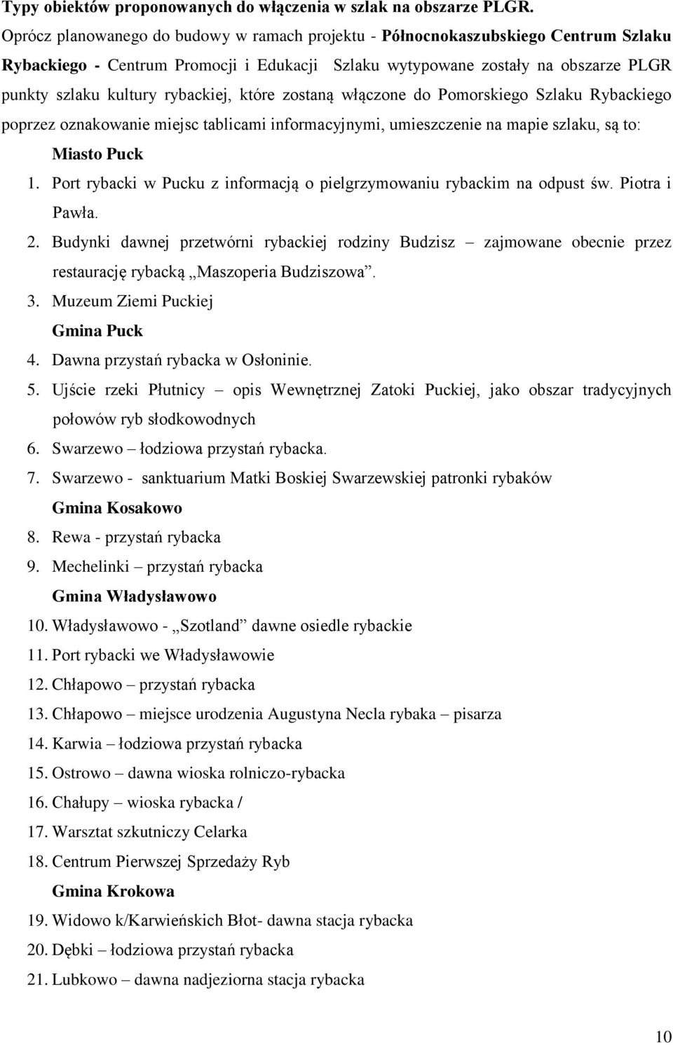 rybackiej, które zostaną włączone do Pomorskiego Szlaku Rybackiego poprzez oznakowanie miejsc tablicami informacyjnymi, umieszczenie na mapie szlaku, są to: Miasto Puck 1.