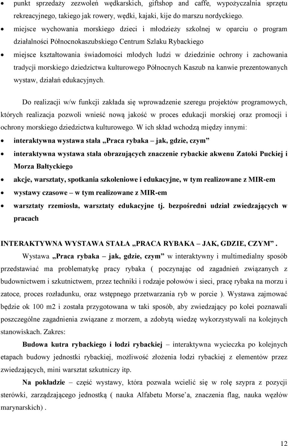 ochrony i zachowania tradycji morskiego dziedzictwa kulturowego Północnych Kaszub na kanwie prezentowanych wystaw, działań edukacyjnych.