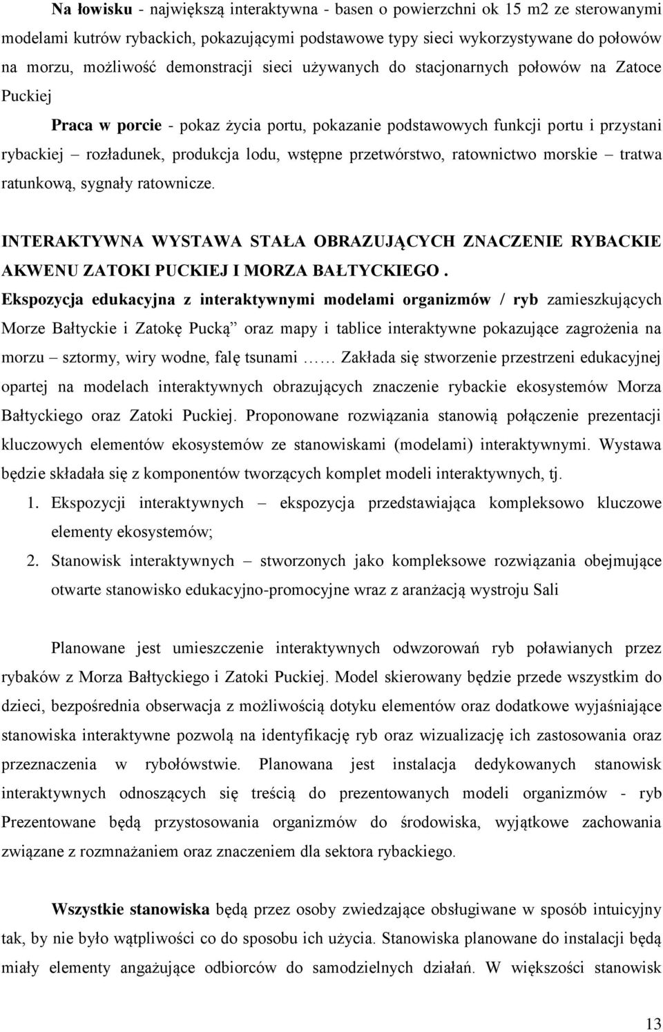 wstępne przetwórstwo, ratownictwo morskie tratwa ratunkową, sygnały ratownicze. INTERAKTYWNA WYSTAWA STAŁA OBRAZUJĄCYCH ZNACZENIE RYBACKIE AKWENU ZATOKI PUCKIEJ I MORZA BAŁTYCKIEGO.