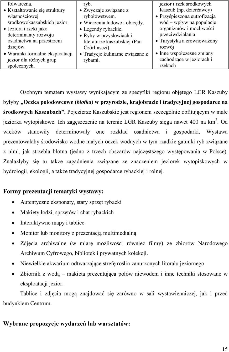 Ryby w przysłowiach i literaturze kaszubskiej (Pan Czôrlinsczi). Tradycje kulinarne związane z rybami. jezior i rzek środkowych Kaszub (np.
