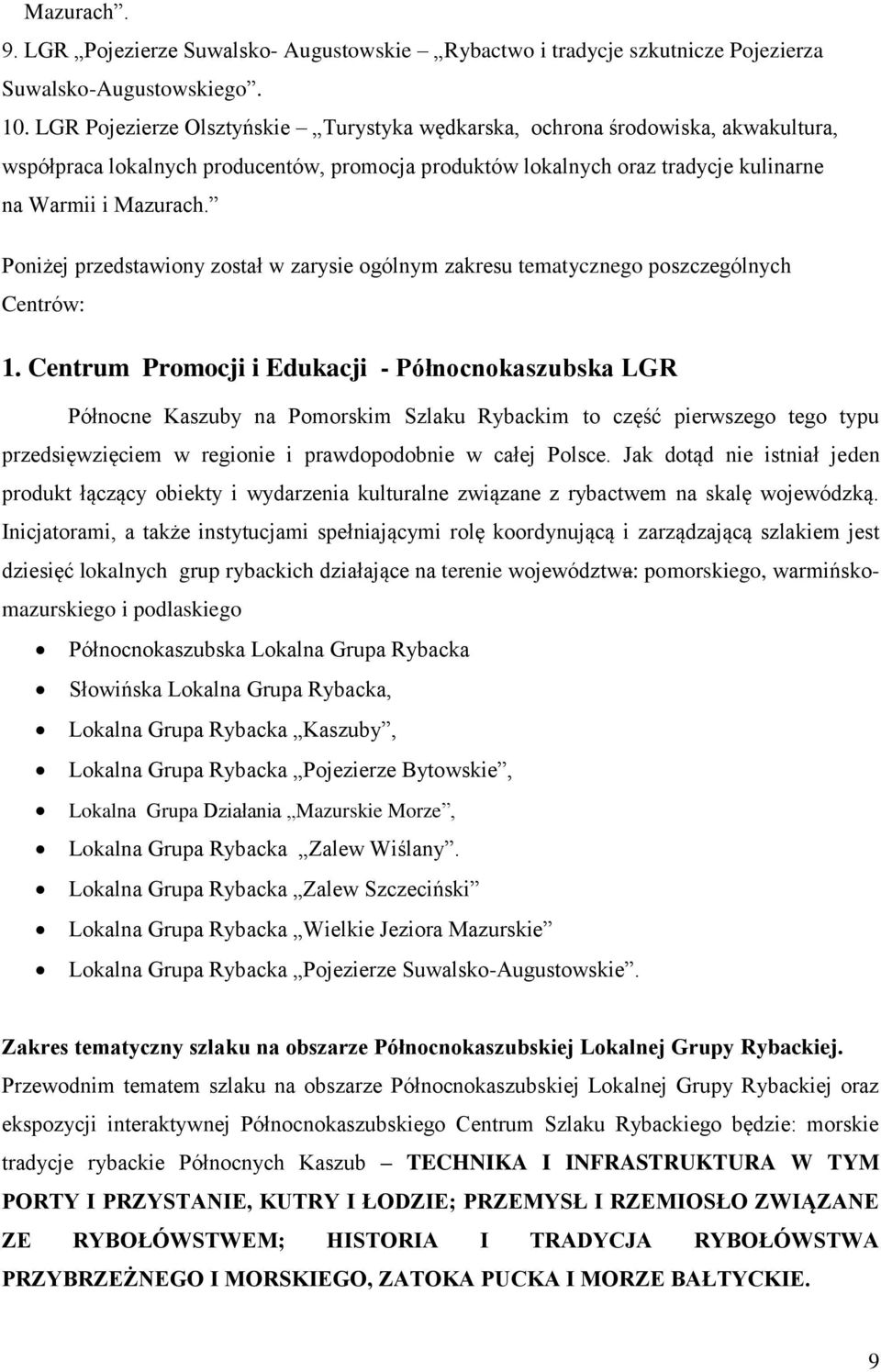 Poniżej przedstawiony został w zarysie ogólnym zakresu tematycznego poszczególnych Centrów: 1.