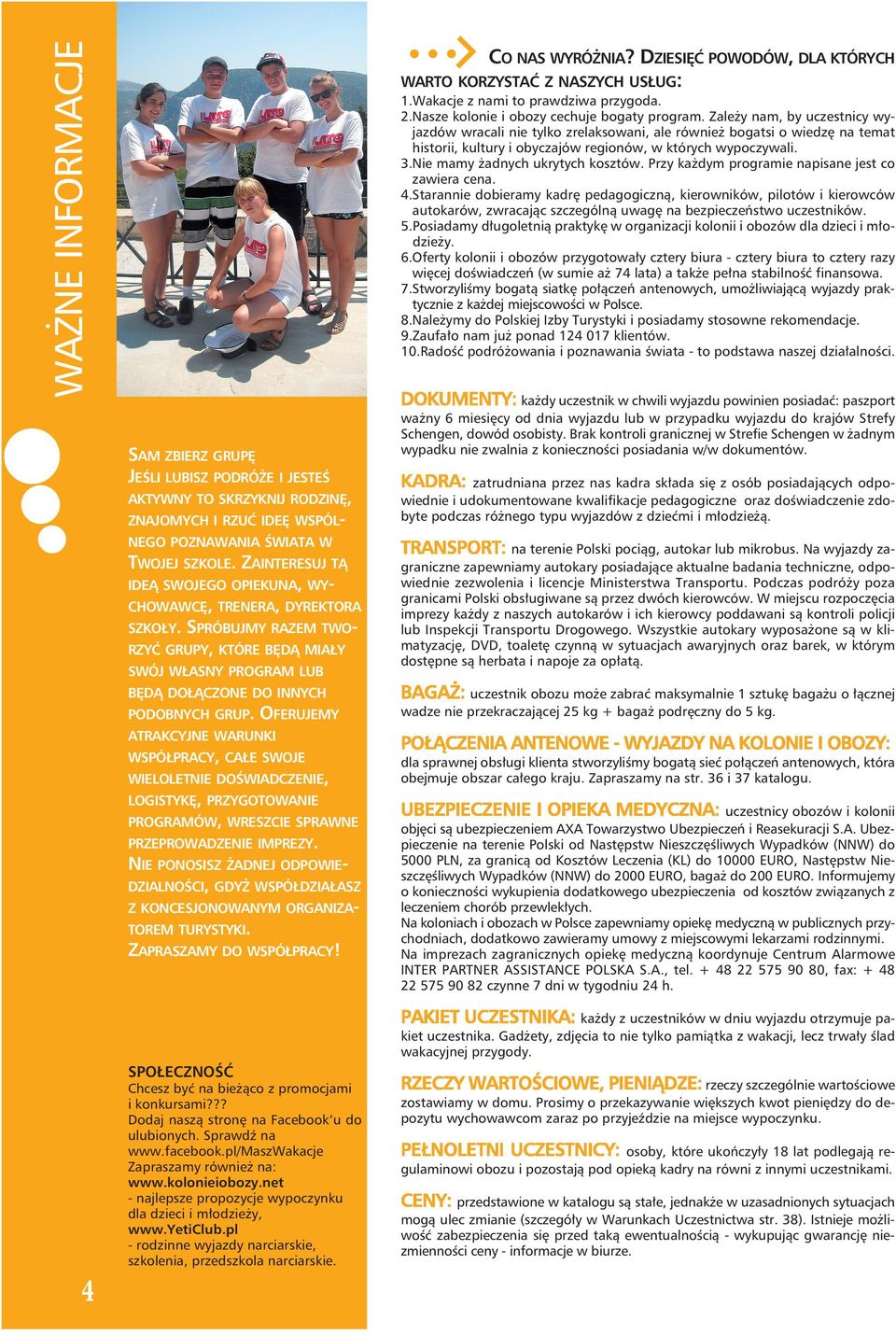 OFERUJEMY ATRAKCYJNE WARUNKI WSPÓŁPRACY, CAŁE SWOJE WIELOLETNIE DOŚWIADCZENIE, LOGISTYKĘ, PRZYGOTOWANIE PROGRAMÓW, WRESZCIE SPRAWNE PRZEPROWADZENIE IMPREZY.