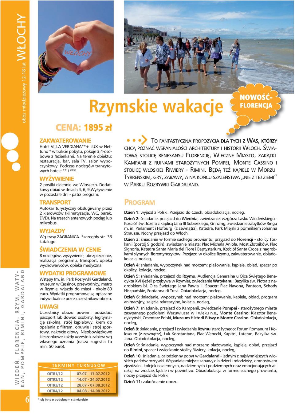 Wyżywienie w pozostałe dni - patrz program. TO FANTASTYCZNA PROPOZYCJA DLA TYCH Z WAS, KTÓRZY CHCĄ POZNAĆ WSPANIAŁOŚCI ARCHITEKTURY I HISTORII WŁOCH.