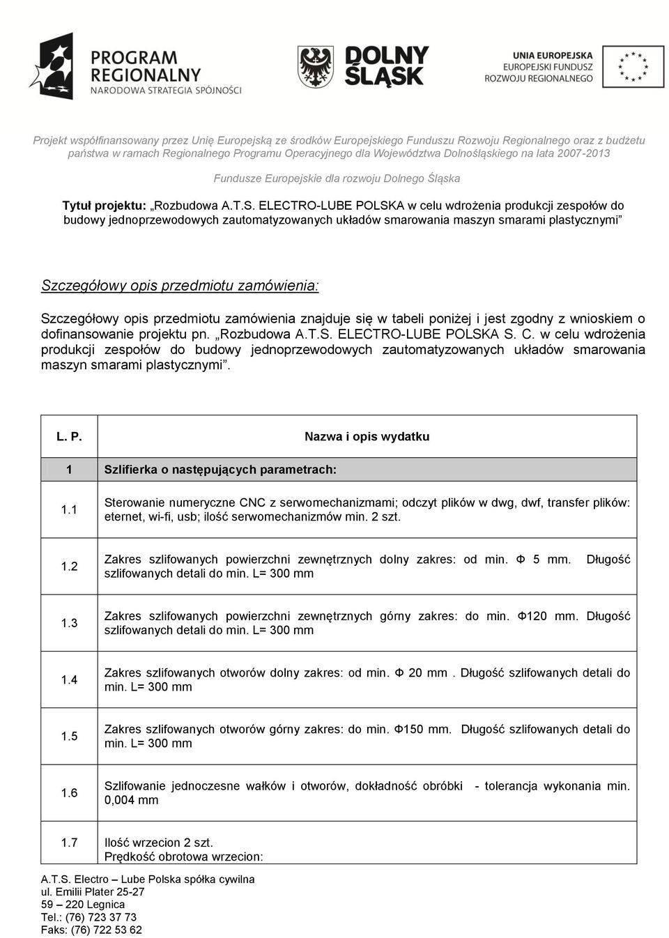 Nazwa i opis wydatku 1 Szlifierka o następujących parametrach: 1.