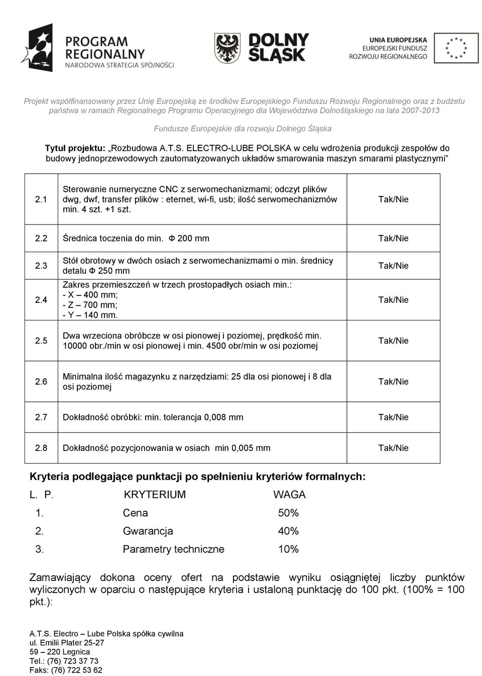 Dwa wrzeciona obróbcze w osi pionowej i poziomej, prędkość min. 10000 obr./min w osi pionowej i min. 4500 obr/min w osi poziomej 2.