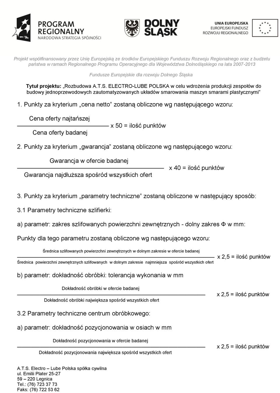 Punkty za kryterium parametry techniczne zostaną obliczone w następujący sposób: 3.