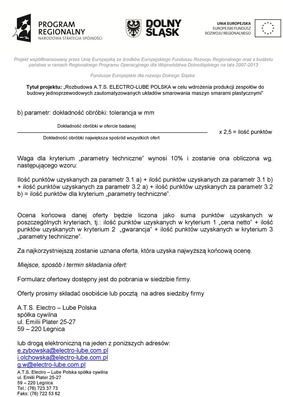 1 b) + ilość punktów uzyskanych za parametr 3.2 a) + ilość punktów uzyskanych za parametr 3.2 b) = ilość punktów dla kryterium parametry techniczne.