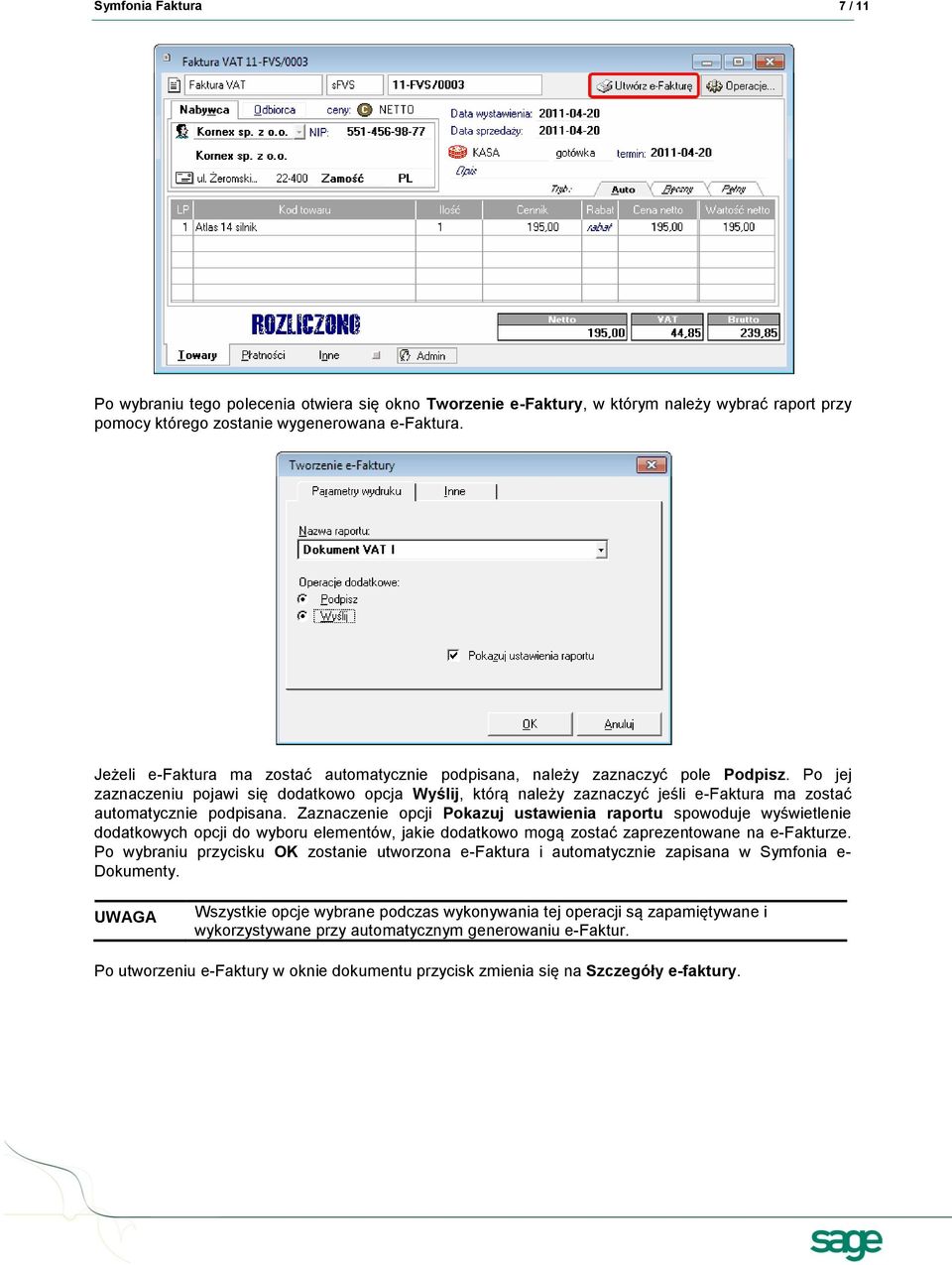 Po jej zaznaczeniu pojawi się dodatkowo opcja Wyślij, którą należy zaznaczyć jeśli e-faktura ma zostać automatycznie podpisana.