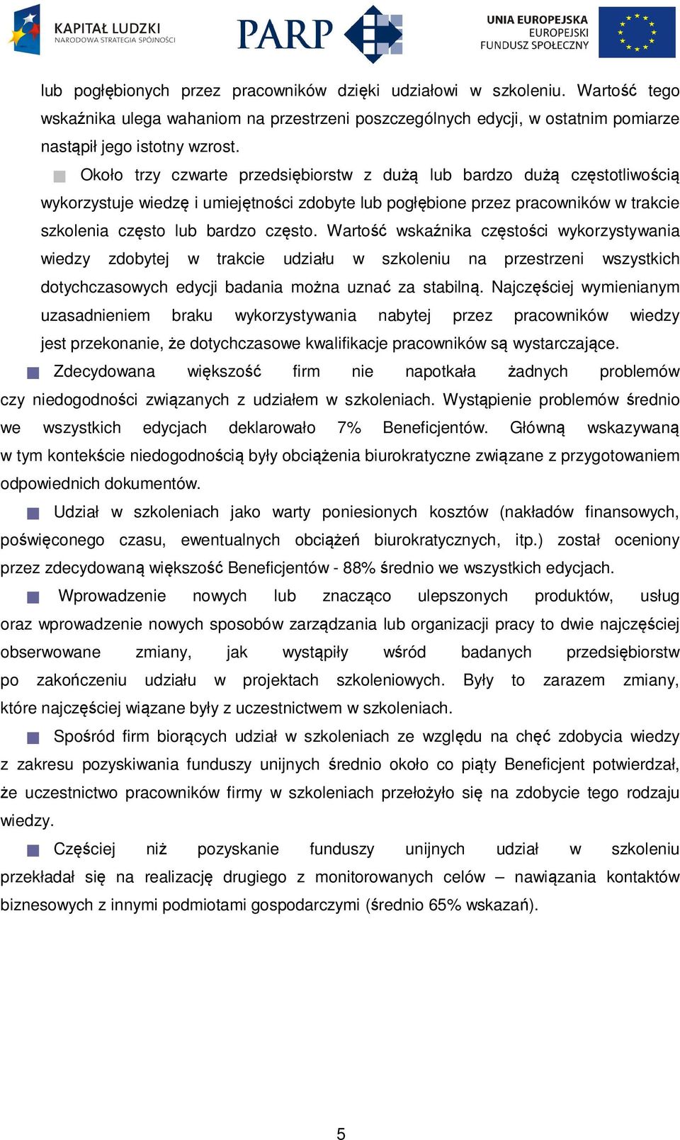 Wartość wskaźnika częstości wykorzystywania wiedzy zdobytej w trakcie udziału w szkoleniu na przestrzeni wszystkich dotychczasowych edycji badania można uznać za stabilną.
