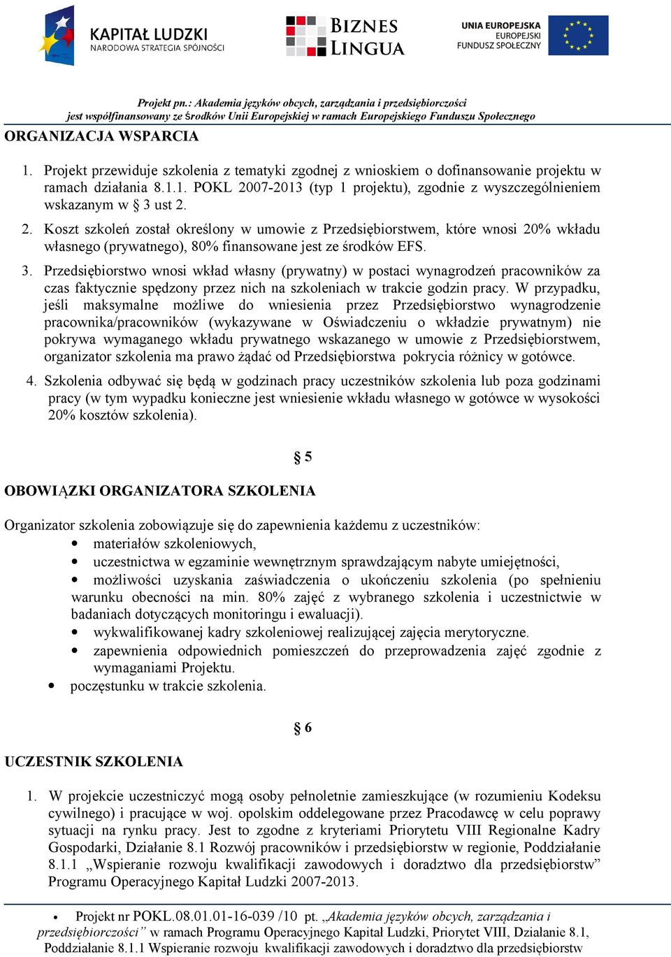 Przedsiębiorstwo wnosi wkład własny (prywatny) w postaci wynagrodzeń pracowników za czas faktycznie spędzony przez nich na szkoleniach w trakcie godzin pracy.