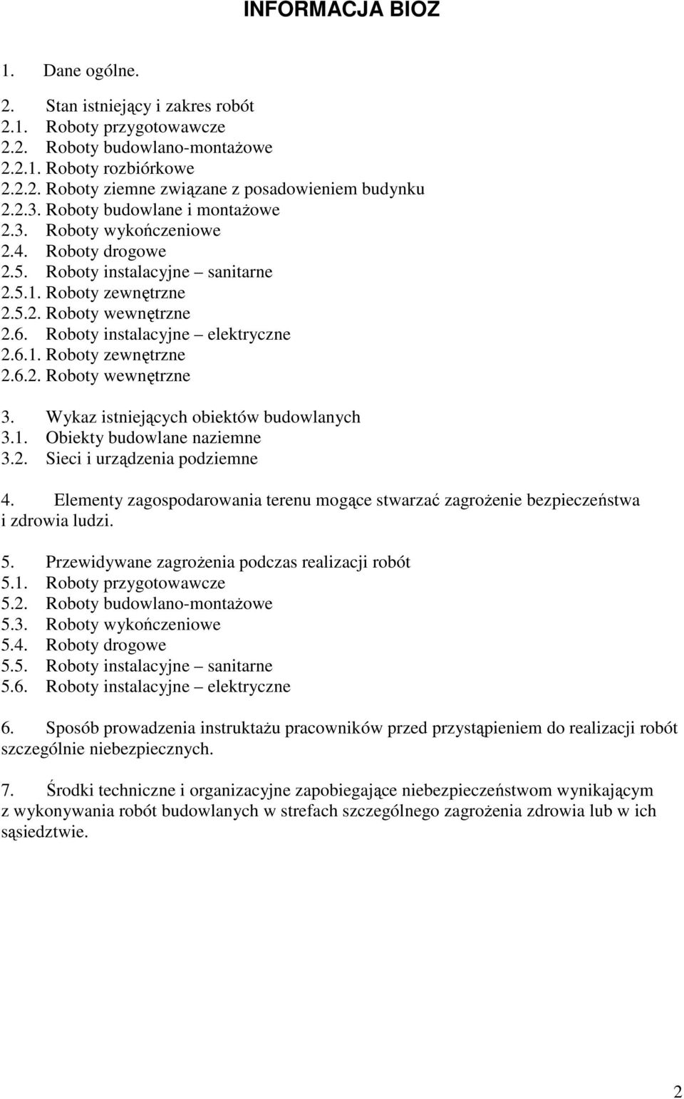 Roboty instalacyjne elektryczne 2.6.1. Roboty zewnętrzne 2.6.2. Roboty wewnętrzne 3. Wykaz istniejących obiektów budowlanych 3.1. Obiekty budowlane naziemne 3.2. Sieci i urządzenia podziemne 4.