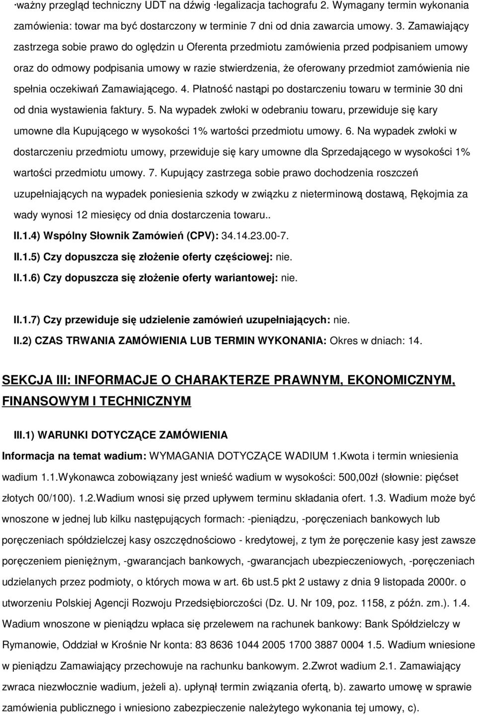 spełnia oczekiwań Zamawiającego. 4. Płatność nastąpi po dostarczeniu towaru w terminie 30 dni od dnia wystawienia faktury. 5.