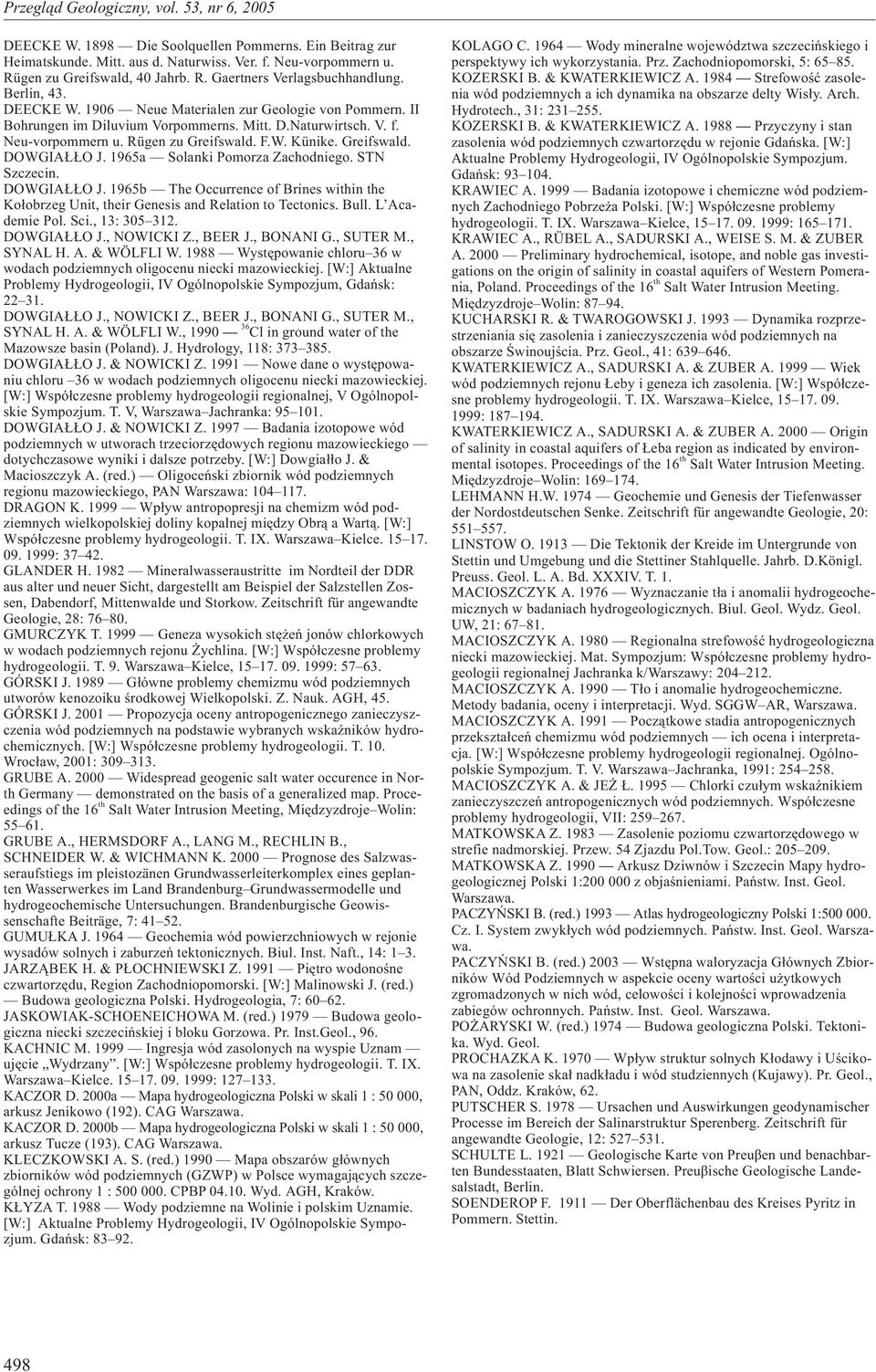 1965a Solanki Pomorza Zachodniego. STN Szczecin. DOWGIA O J. 1965b The Occurrence of Brines within the Ko³obrzeg Unit, their Genesis and Relation to Tectonics. Bull. L Academie Pol. Sci., 13: 35 312.