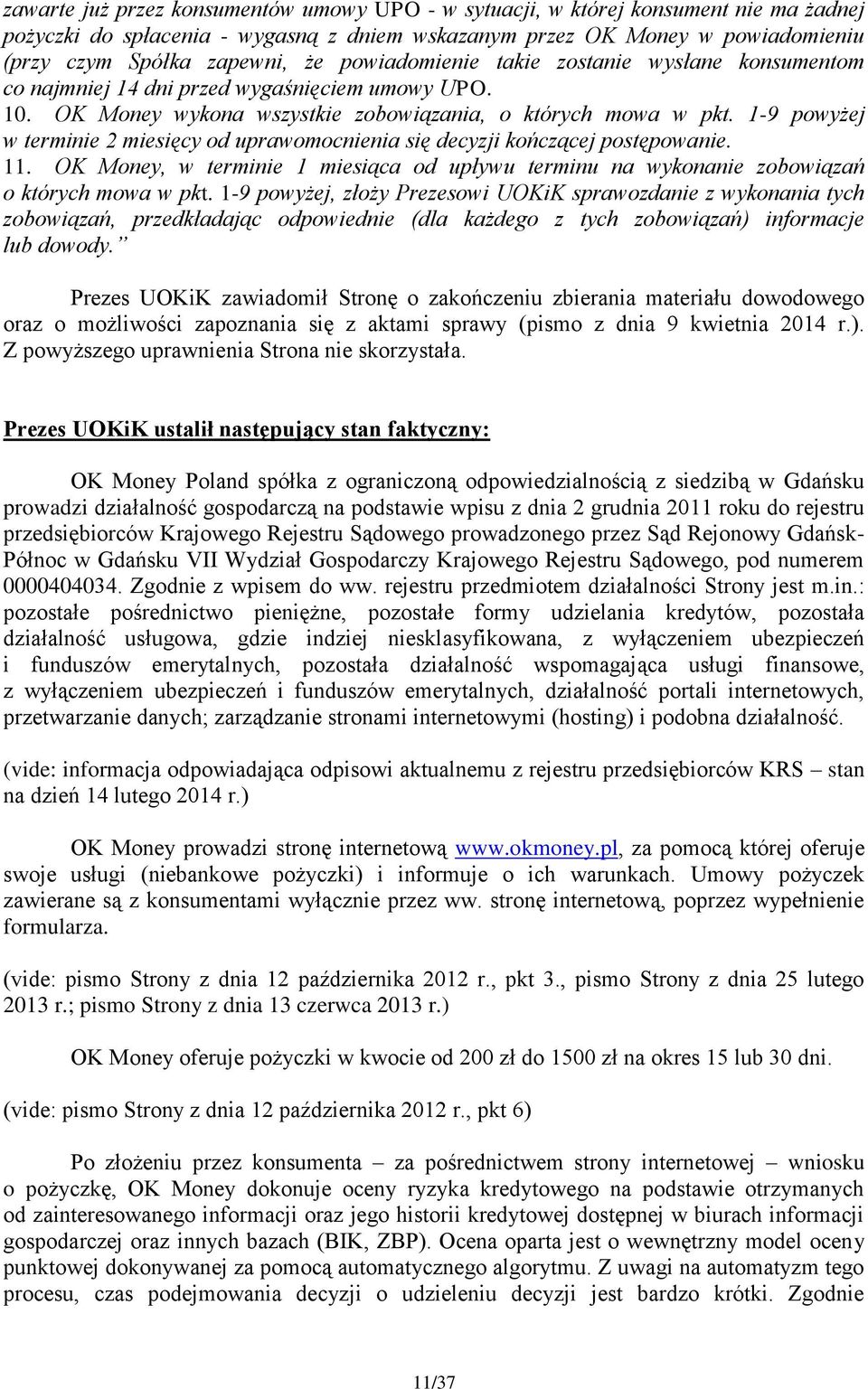 1-9 powyżej w terminie 2 miesięcy od uprawomocnienia się decyzji kończącej postępowanie. 11. OK Money, w terminie 1 miesiąca od upływu terminu na wykonanie zobowiązań o których mowa w pkt.