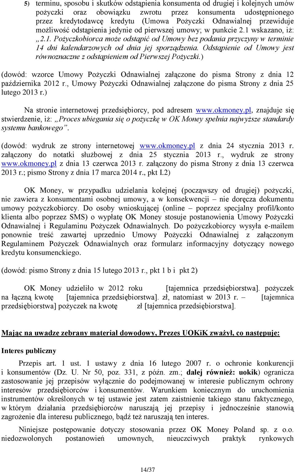 Odstąpienie od Umowy jest równoznaczne z odstąpieniem od Pierwszej Pożyczki.) (dowód: wzorce Umowy Pożyczki Odnawialnej załączone do pisma Strony z dnia 12 października 2012 r.