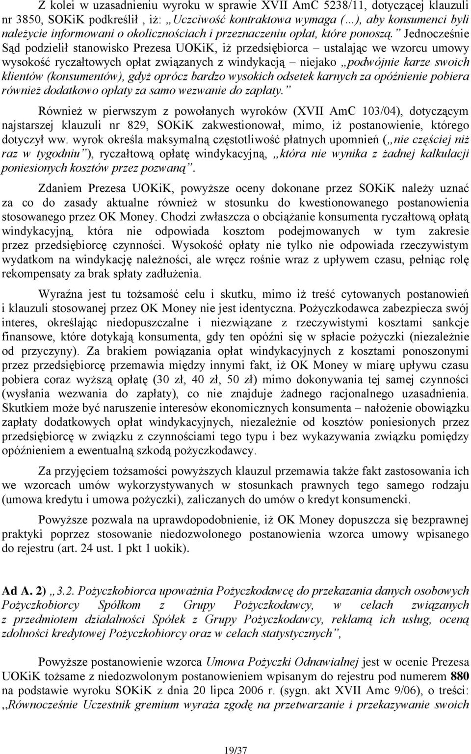 Jednocześnie Sąd podzielił stanowisko Prezesa UOKiK, iż przedsiębiorca ustalając we wzorcu umowy wysokość ryczałtowych opłat związanych z windykacją niejako podwójnie karze swoich klientów