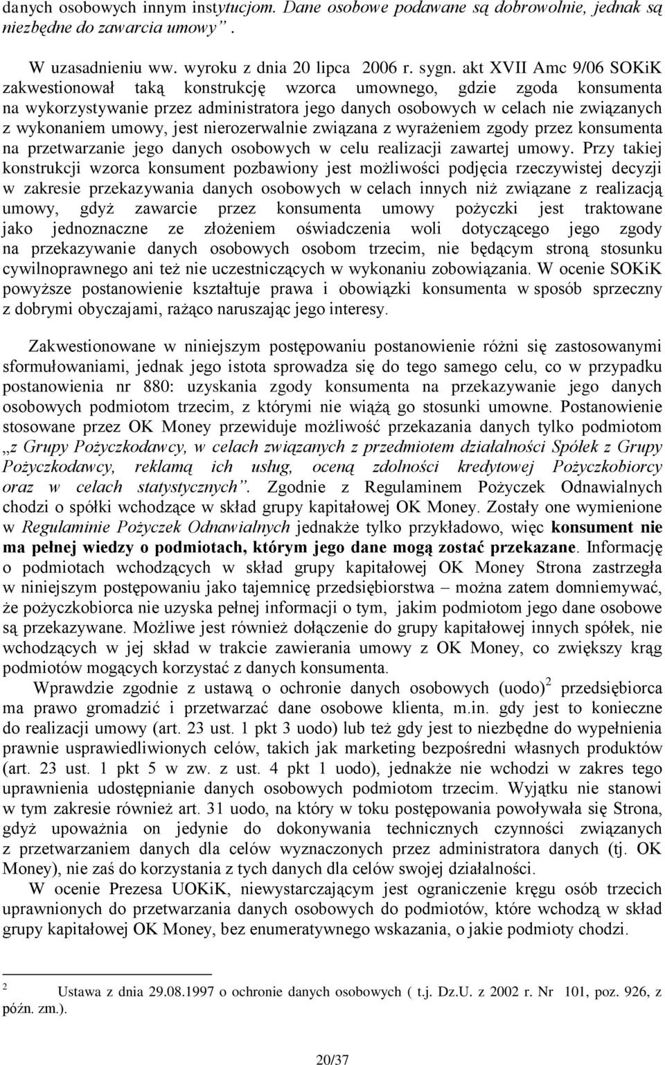 umowy, jest nierozerwalnie związana z wyrażeniem zgody przez konsumenta na przetwarzanie jego danych osobowych w celu realizacji zawartej umowy.