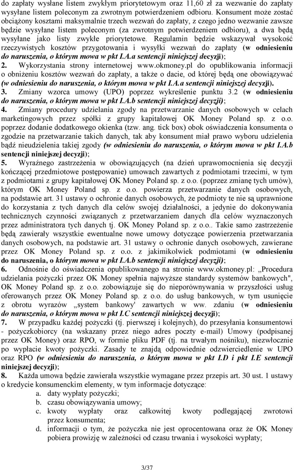 jako listy zwykłe priorytetowe. Regulamin będzie wskazywał wysokość rzeczywistych kosztów przygotowania i wysyłki wezwań do zapłaty (w odniesieniu do naruszenia, o którym mowa w pkt I.A.