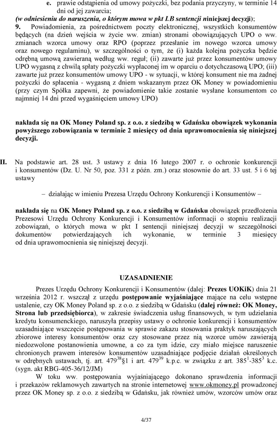 zmianach wzorca umowy oraz RPO (poprzez przesłanie im nowego wzorca umowy oraz nowego regulaminu), w szczególności o tym, że (i) każda kolejna pożyczka będzie odrębną umową zawieraną według ww.