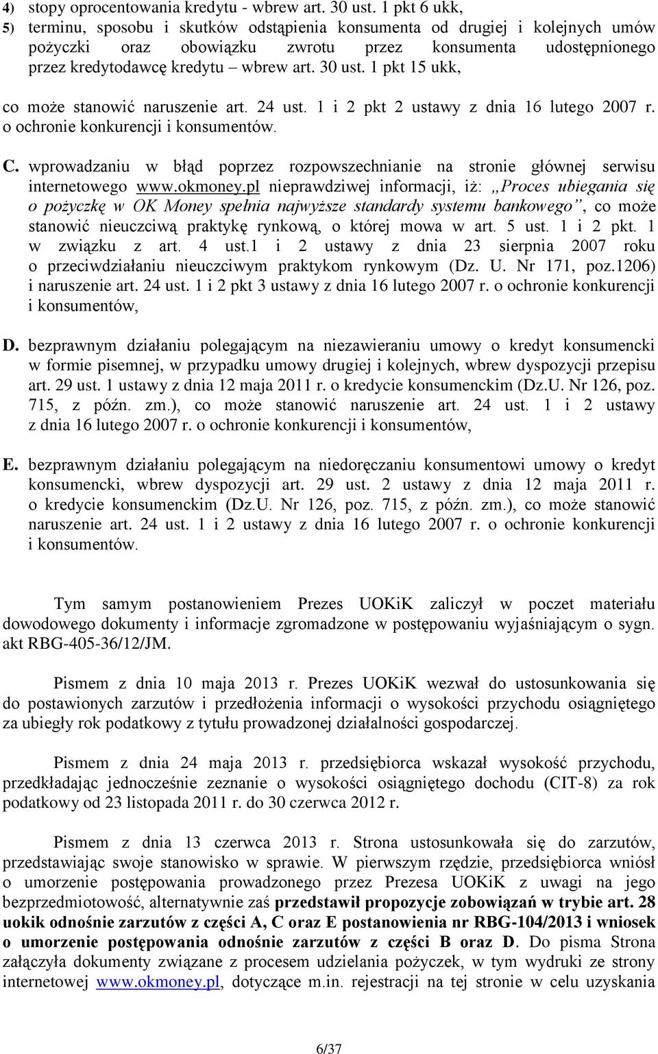 30 ust. 1 pkt 15 ukk, co może stanowić naruszenie art. 24 ust. 1 i 2 pkt 2 ustawy z dnia 16 lutego 2007 r. o ochronie konkurencji i konsumentów. C.