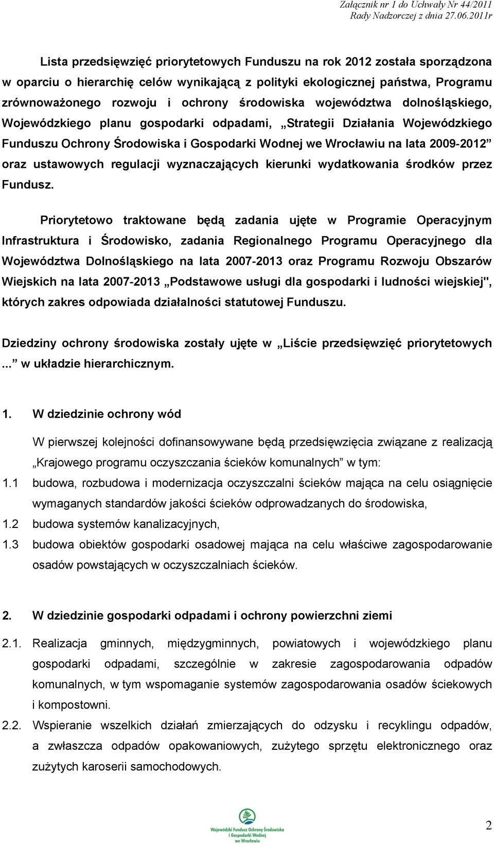 środowiska województwa dolnośląskiego, Wojewódzkiego planu gospodarki odpadami, Strategii Działania Wojewódzkiego Funduszu Ochrony Środowiska i Gospodarki Wodnej we Wrocławiu na lata 2009-2012 oraz