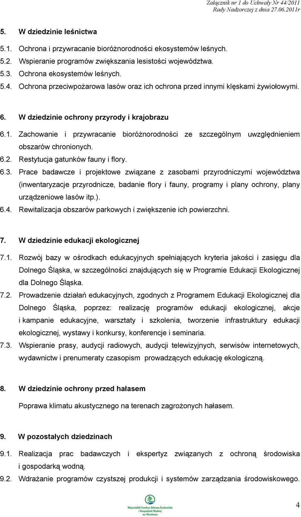 Zachowanie i przywracanie bioróżnorodności ze szczególnym uwzględnieniem obszarów chronionych. 6.2. Restytucja gatunków fauny i flory. 6.3.