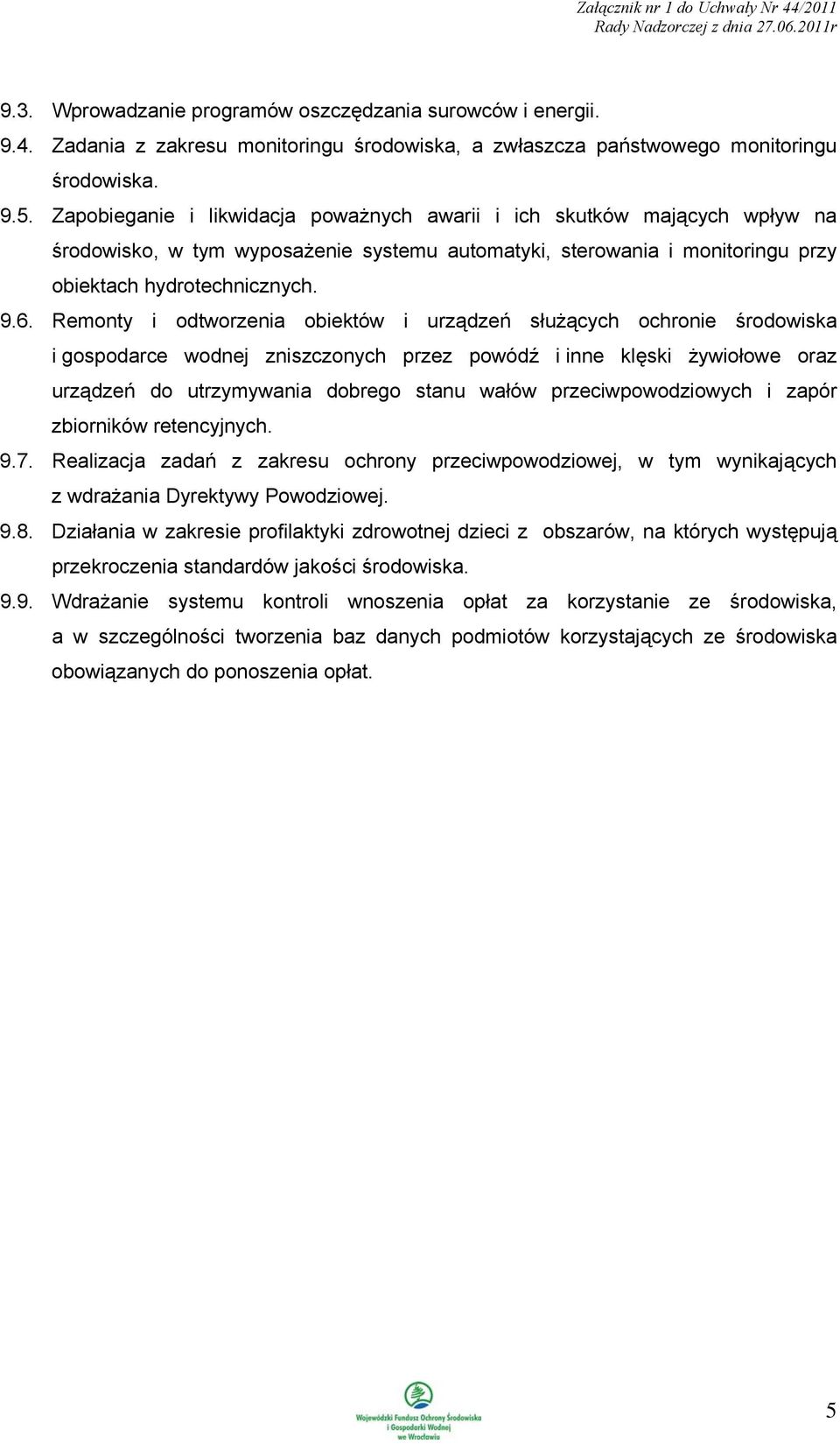 Remonty i odtworzenia obiektów i urządzeń służących ochronie środowiska i gospodarce wodnej zniszczonych przez powódź i inne klęski żywiołowe oraz urządzeń do utrzymywania dobrego stanu wałów