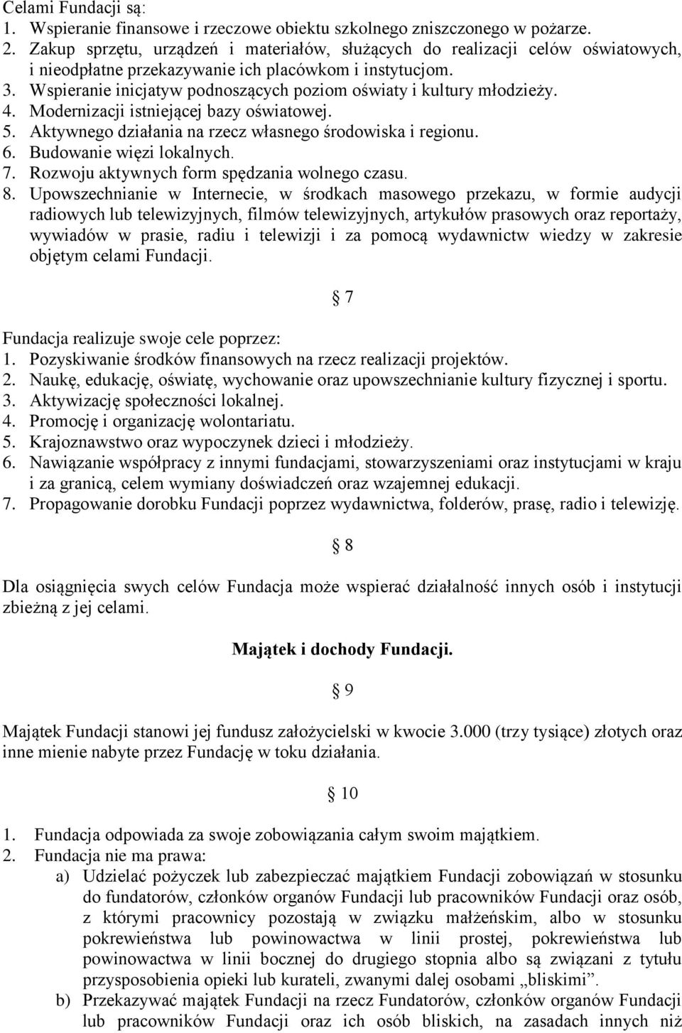 Wspieranie inicjatyw podnoszących poziom oświaty i kultury młodzieży. 4. Modernizacji istniejącej bazy oświatowej. 5. Aktywnego działania na rzecz własnego środowiska i regionu. 6.