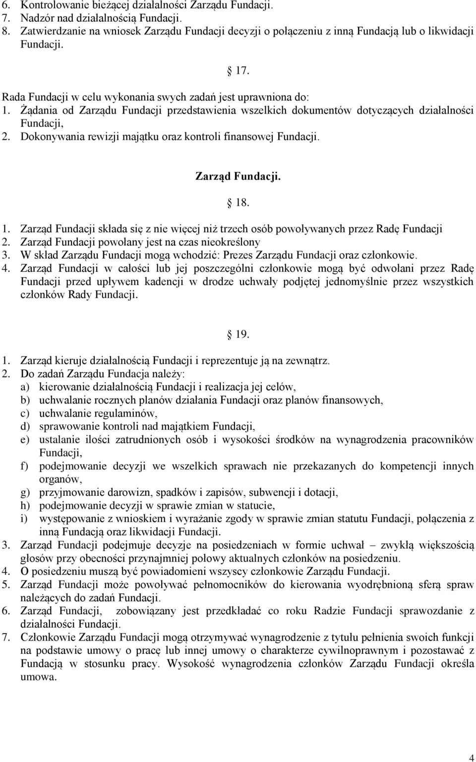 Żądania od Zarządu Fundacji przedstawienia wszelkich dokumentów dotyczących działalności Fundacji, 2. Dokonywania rewizji majątku oraz kontroli finansowej Fundacji. Zarząd Fundacji. 18