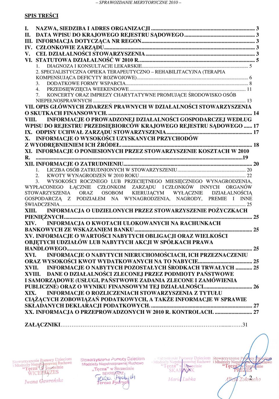 SPECJALISTYCZNA OPIEKA TERAPEUTYCZNO REHABILITACYJNA (TERAPIA KOMPENSUJĄCA DEFICYTY ROZWOJOWE)... 6 3. DODATKOWE FORMY WSPARCIA... 8 4. PRZEDSIĘWZIĘCIA WEEKENDOWE... 11 7.