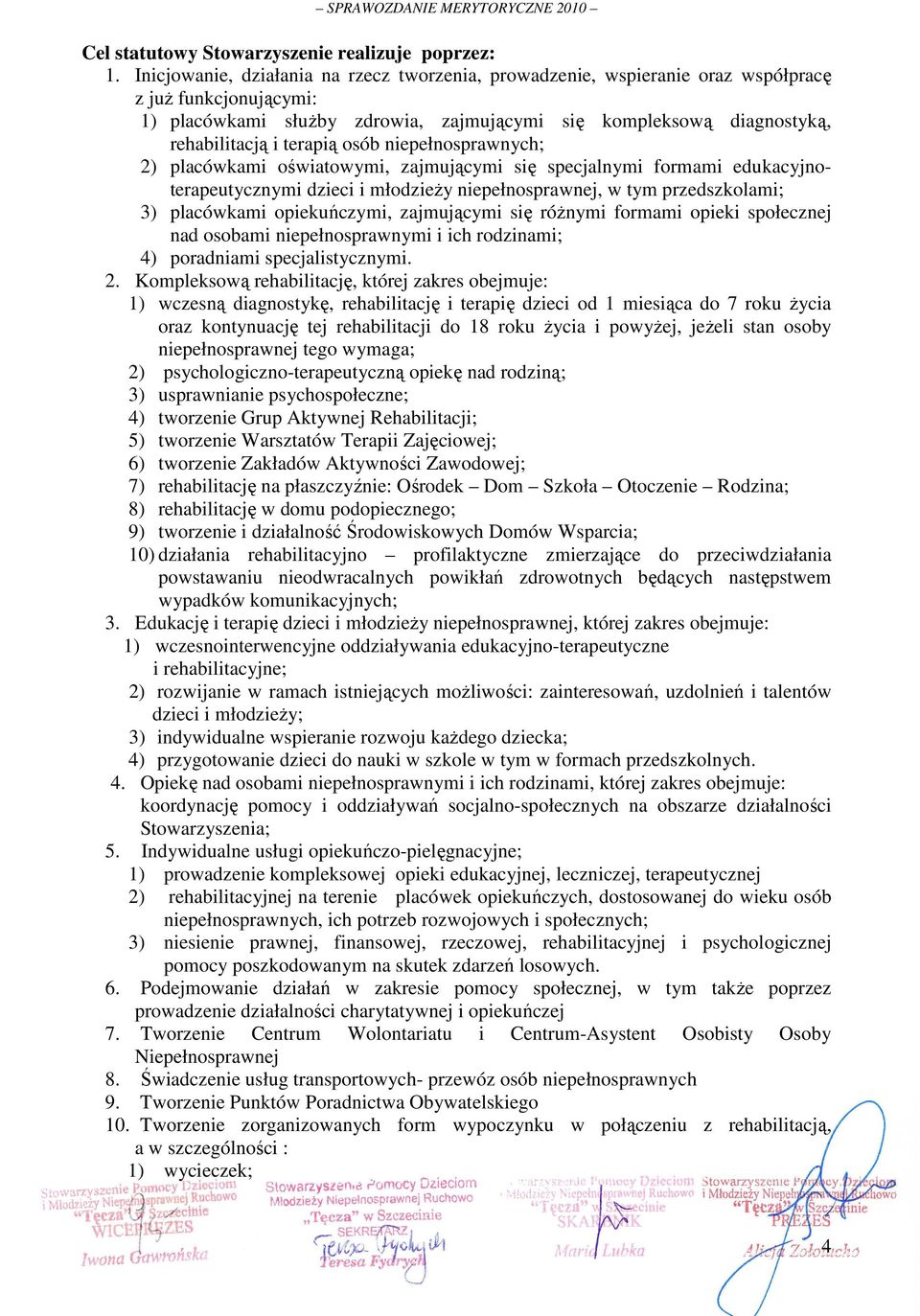 terapią osób niepełnosprawnych; 2) placówkami oświatowymi, zajmującymi się specjalnymi formami edukacyjnoterapeutycznymi dzieci i młodzieŝy niepełnosprawnej, w tym przedszkolami; 3) placówkami