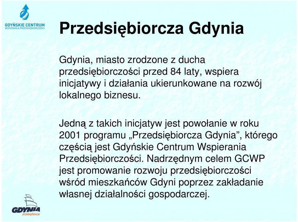 Jedną z takich inicjatyw jest powołanie w roku 2001 programu Przedsiębiorcza Gdynia, którego częścią jest Gdyńskie