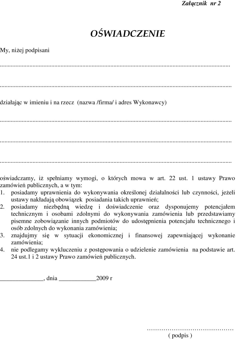 posiadamy niezbędną wiedzę i doświadczenie oraz dysponujemy potencjałem technicznym i osobami zdolnymi do wykonywania zamówienia lub przedstawiamy pisemne zobowiązanie innych podmiotów do