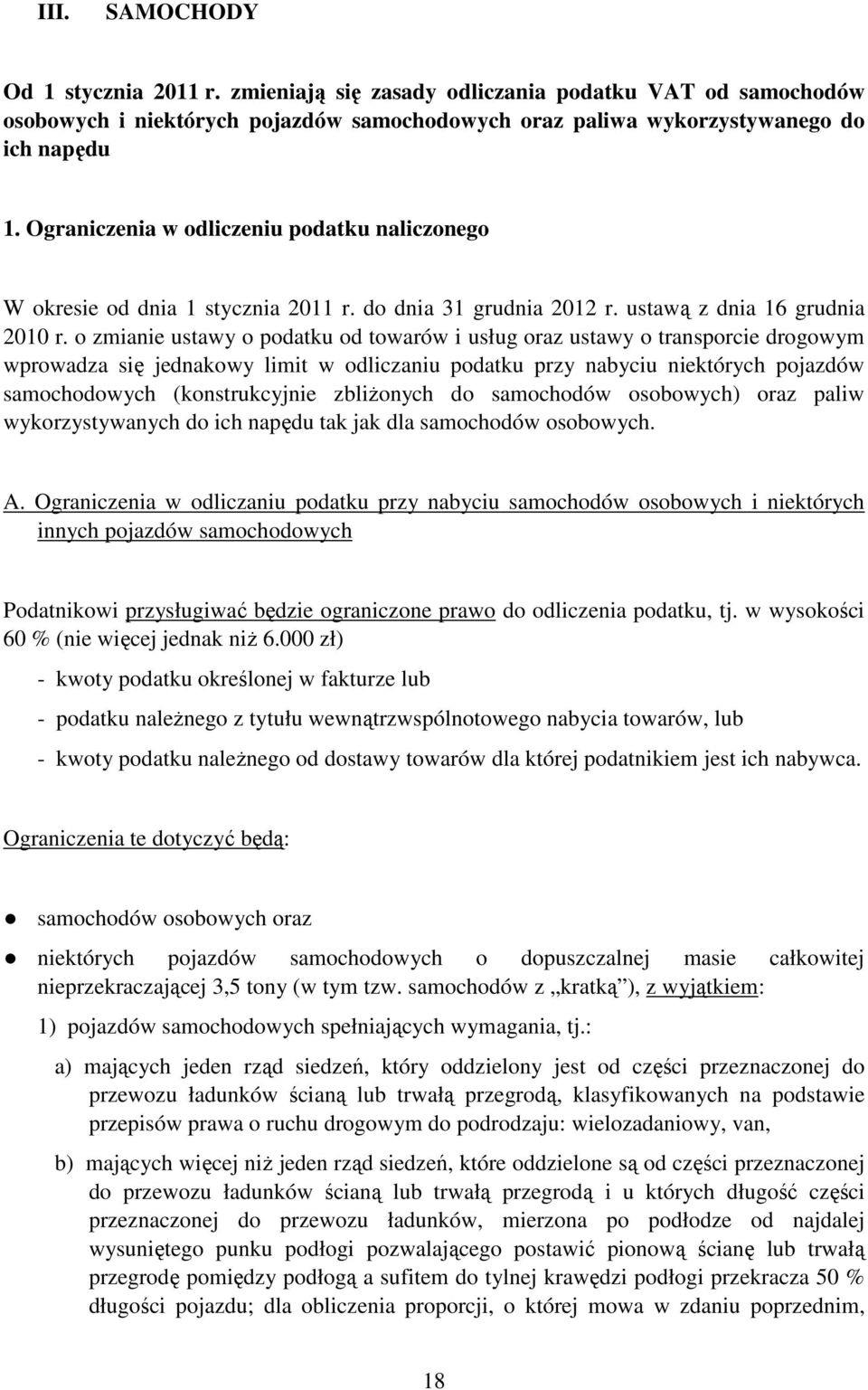 o zmianie ustawy o podatku od towarów i usług oraz ustawy o transporcie drogowym wprowadza się jednakowy limit w odliczaniu podatku przy nabyciu niektórych pojazdów samochodowych (konstrukcyjnie